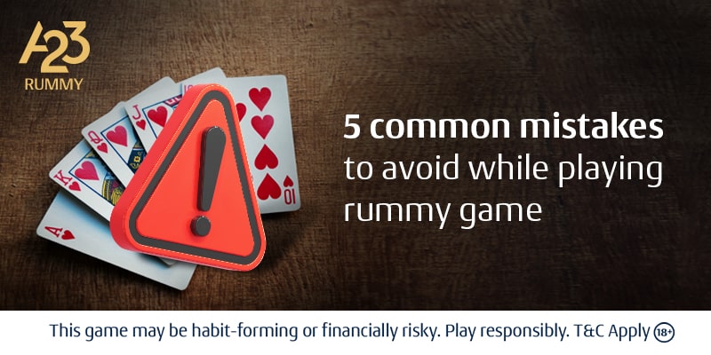 5 Common mistakes to avoid while playing rummy game