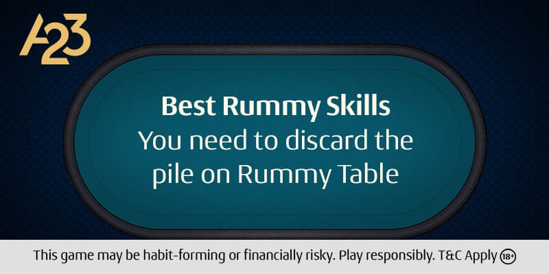Best Rummy Skills You Need to Discard the Pile on Rummy Table - A23