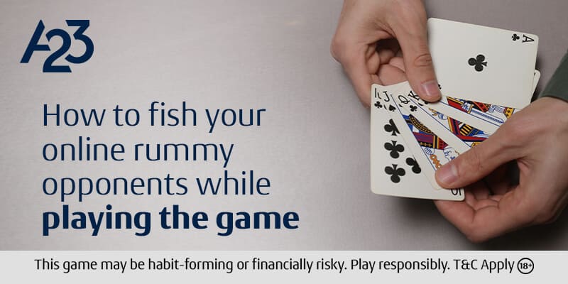 How to Fish Your Online Rummy Opponents While Playing the Game? - A23
