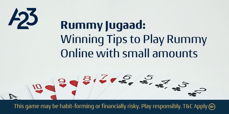 Rummy Jugaad: Winning Tips to Play Rummy Online with Small Amounts - A23