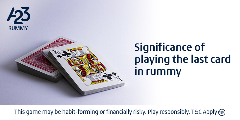 The Power of Playing the Last Card in Rummy | A23 Games