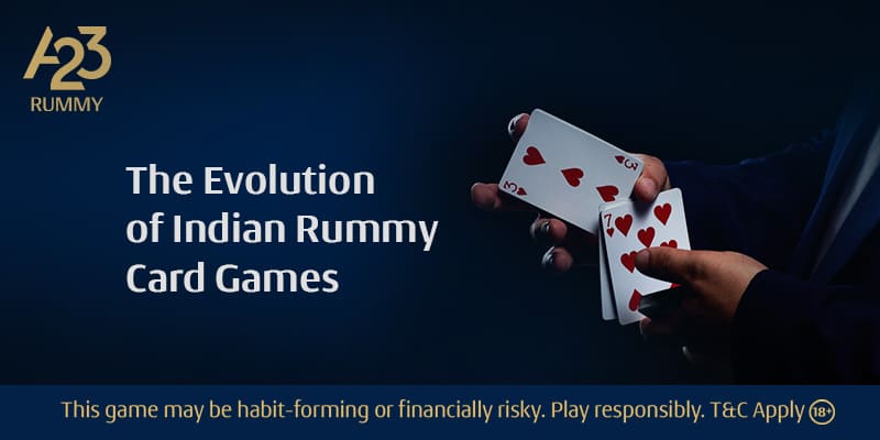The Evolution of Indian Rummy Card Games