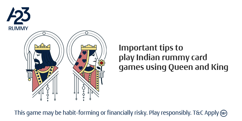 Important Tips to Play Indian Rummy Card Games using Queen and King