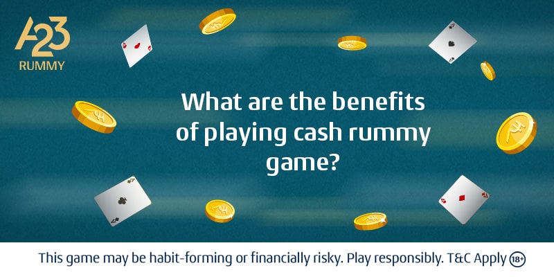 Cash Rummy Game: What are the Benefits?