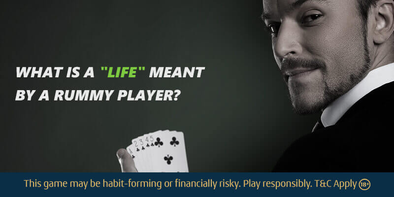 What is a "Life" meant by a Rummy Player? - A23