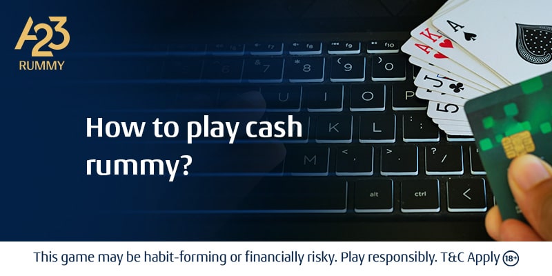 How To Play Cash Rummy? | Simple Guide