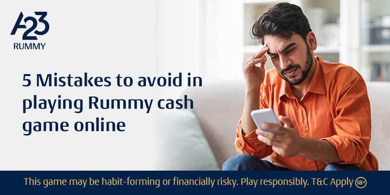 5 Mistakes to Avoid in Playing Rummy Cash Game Online