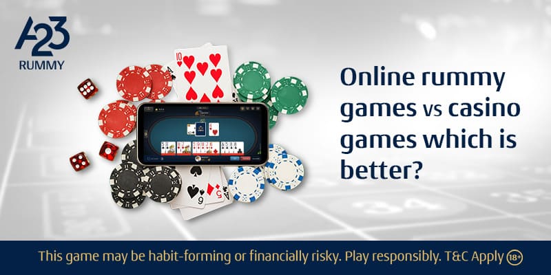 Online Rummy Games VS Casino Games Which is Better? - A23