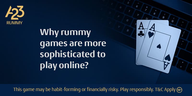 Why Rummy Games Are More Sophisticated To Play Online? - A23