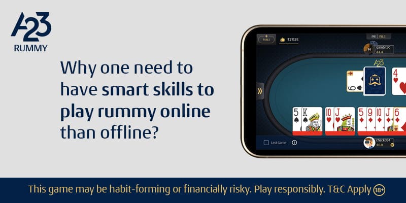 Why One Need to Have Smart Skills to Play Rummy Online than Offline? - A23
